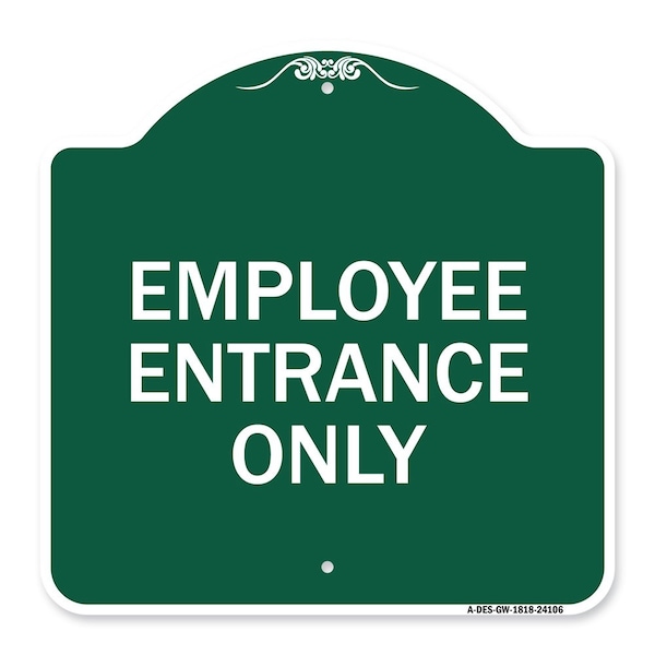 Designer Series Sign Employee Entrance Only, Green & White Aluminum Sign, 18" H, GW-1818-24106